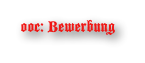 ooc: Bewerbung